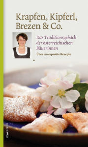 Title: Krapfen, Kipferl, Brezen & Co.: Das Traditionsgebäck der österreichischen Bäuerinnen, Author: Löwenzahn Verlag
