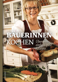 Title: Bäuerinnen kochen: Über 600 einfach gute Rezepte, Author: Löwenzahn Verlag