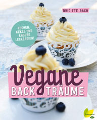 Title: Vegane Backträume: Kuchen, Kekse und andere Leckereien, Author: Brigitte Bach