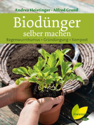 Title: Biodünger selber machen: Regenwurmhumus - Gründüngung - Kompost, Author: Andrea Heistinger