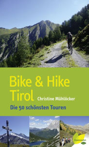 Title: Bike & Hike Tirol: Die 50 schönsten Touren, Author: Christine Mühlöcker