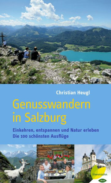 Genusswandern in Salzburg: Einkehren, entspannen und Natur erleben. Die 100 schönsten Ausflüge