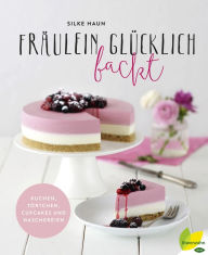 Title: Fräulein Glücklich backt: Kuchen, Törtchen, Cupcakes und Naschereien, Author: Silke Haun