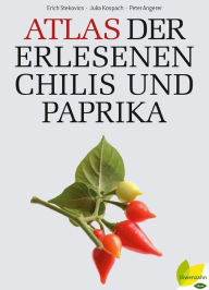 Title: Atlas der erlesenen Chilis und Paprika, Author: Erich Stecovics