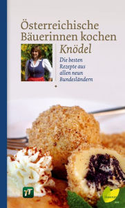 Title: Österreichische Bäuerinnen kochen Knödel: Die besten Rezepte aus allen neun Bundesländern, Author: Löwenzahnverlag