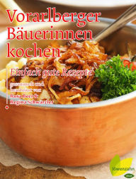 Title: Vorarlberger Bäuerinnen kochen: Einfach gute Rezepte, Author: Rosa Beer