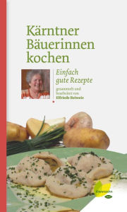 Title: Kärntner Bäuerinnen kochen: Einfach gute Rezepte, Author: Elfriede Beiweis
