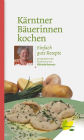 Kärntner Bäuerinnen kochen: Einfach gute Rezepte