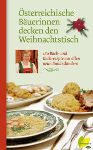 Title: Österreichische Bäuerinnen decken den Weihnachtstisch: 180 Back- und Kochrezepte aus allen neun Bundesländern, Author: Löwenzahnverlag