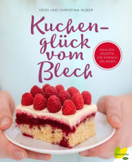 Title: Kuchenglück vom Blech: Familienrezepte, die einfach gelingen, Author: Heidi Huber