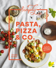Title: Simply Pasta, Pizza & Co.: Einfach italienisch genießen, Author: Julian Kutos