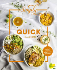 Title: Simply Quick: Einfach schnell was Gutes kochen, Author: Julian Kutos