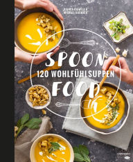 Title: Spoonfood: 120 Wohlfühlsuppen, Author: Bianca-Rafaéla Baswald