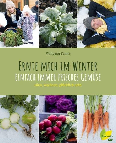 Ernte mich im Winter: Einfach immer frisches Gemüse. säen, wachsen, glücklich sein