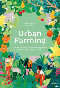 Title: Urban Farming: Gemüse anbauen, gemeinschaftlich gärtnern, Ernährungssouveränität schaffen, Author: Laura Setzer