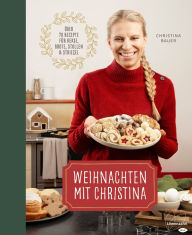 Title: Weihnachten mit Christina: Über 70 Rezepte für Kekse, Brote, Stollen und Striezel, Author: Christina Bauer