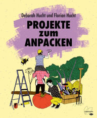 Title: Projekte zum Anpacken, Author: Deborah Hucht
