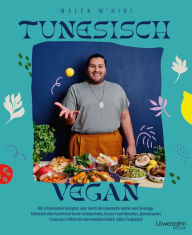 Title: Tunesisch vegan: Mit 50 einfachen Rezepten quer durch die tunesische Küche: vom Sonntagsfrühstück über leuchtend-bunte Schakschuka, Street-Food-Klassiker, gemeinsames Couscous-Löffeln bis zum unwiderstehlich süßen Teegebäck, Author: Malek M'hiri