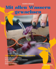 Title: Mit allen Wassern gewachsen: Alles über Wasser im Garten: Kreisläufe, Humusaufbau, Wasserspeicher - mit Permakultur zu einer klimafesten Gestaltung, Author: Sigrid Drage