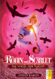 Title: Robin und Scarlet - Die Vögel der Nacht, Author: Stefan Karch