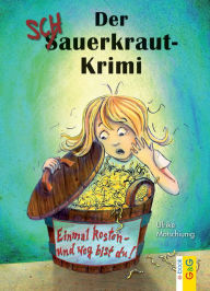 Title: Der Schauerkraut-Krimi: Einmal kosten - und weg bist du!, Author: Ulrike Motschiunig