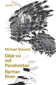 Title: Déjà-vu mit Pocahontas. Raritan River, Author: Michael Stavaric