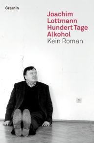 Title: Hundert Tage Alkohol: Kein Roman, Author: Joachim Lottmann
