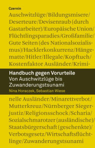 Title: Handbuch gegen Vorurteile: Von Auschwitzlüge bis Zuwanderungstsunami, Author: Nina Horaczek