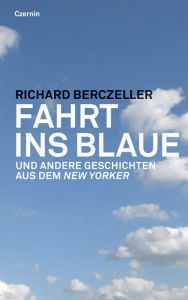 Title: Fahrt ins Blaue: und andere Kurzgeschichten aus dem New Yorker, Author: Richard Berczeller