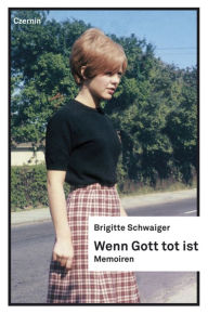 Title: Wenn Gott tot ist: Memoiren, Author: Brigitte Schwaiger