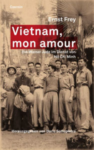 Title: Vietnam, mon amour: Ein Wiener Jude im Dienst von Ho Chi Minh, Author: Ernst Frey