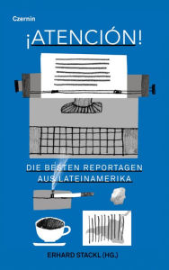 Title: Atención: Die besten Reportagen aus Lateinamerika, Author: Erhard Stackl