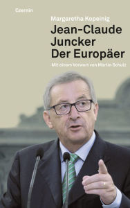 Title: Jean-Claude Juncker: Der Europäer, Author: Margaretha Kopeinig