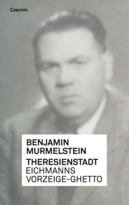 Title: Theresienstadt: Eichmanns Vorzeige-Ghetto, Author: Benjamin Murmelstein