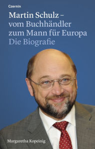 Title: Martin Schulz - vom Buchhändler zum Mann für Europa: Die Biografie, Author: Margaretha Kopeinig