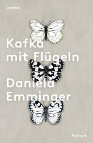 Title: Kafka mit Flügeln: Roman, Author: Daniela Emminger