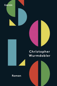 Title: Solo: Roman, Author: Christopher Wurmdobler