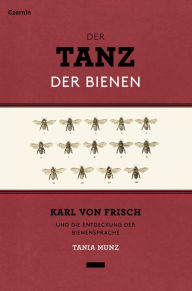 Title: Der Tanz der Bienen: Karl von Frisch und die Entdeckung der Bienensprache, Author: Tania Munz