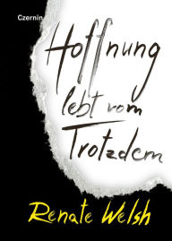 Title: Hoffnung lebt vom Trotzdem, Author: Renate Welsh