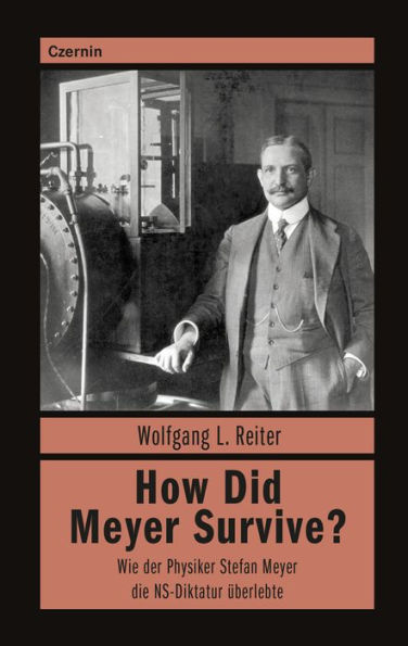 How Did Meyer Survive?: Wie der Physiker Stefan Meyer die NS-Diktatur u?berlebte