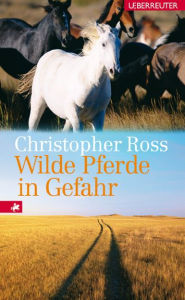 Title: Wilde Pferde in Gefahr, Author: Christopher Ross