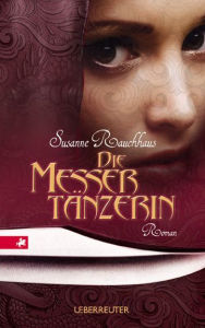 Title: Die Messertänzerin, Author: Susanne Rauchhaus