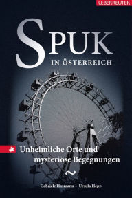 Title: Spuk in Österreich: Unheimliche Orte und mysteriöse Begegnungen, Author: Gabriele Hasmann