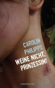 Title: Weine nicht, Prinzessin, Author: Carolin Philipps