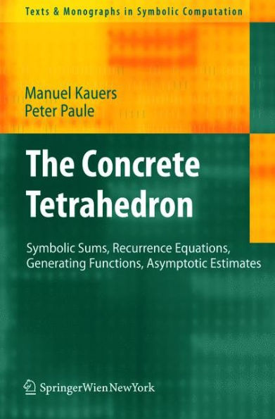 The Concrete Tetrahedron: Symbolic Sums, Recurrence Equations, Generating Functions, Asymptotic Estimates / Edition 1