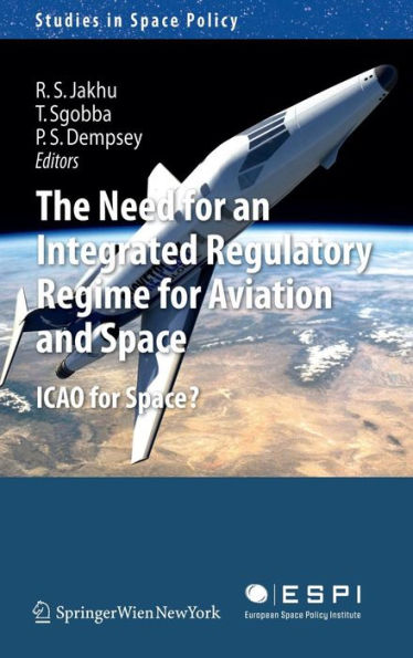 The Need for an Integrated Regulatory Regime for Aviation and Space: ICAO for Space?