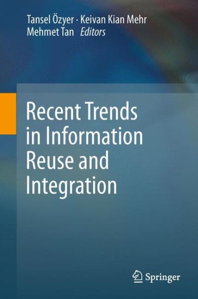 Recent Trends in Information Reuse and Integration