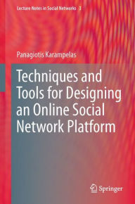 Title: Techniques and Tools for Designing an Online Social Network Platform, Author: Panagiotis Karampelas