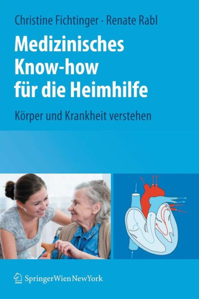 Medizinisches Know-how für die Heimhilfe: Körper und Krankheit verstehen