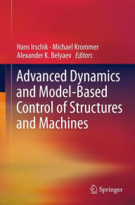 Title: Advanced Dynamics and Model-Based Control of Structures and Machines, Author: Hans Irschik